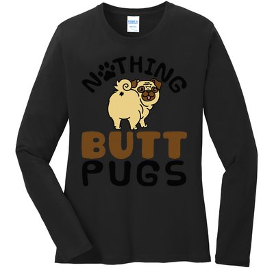 Pug Lover Funny Dog Gift Nothing Butt Pugs Ladies Long Sleeve Shirt