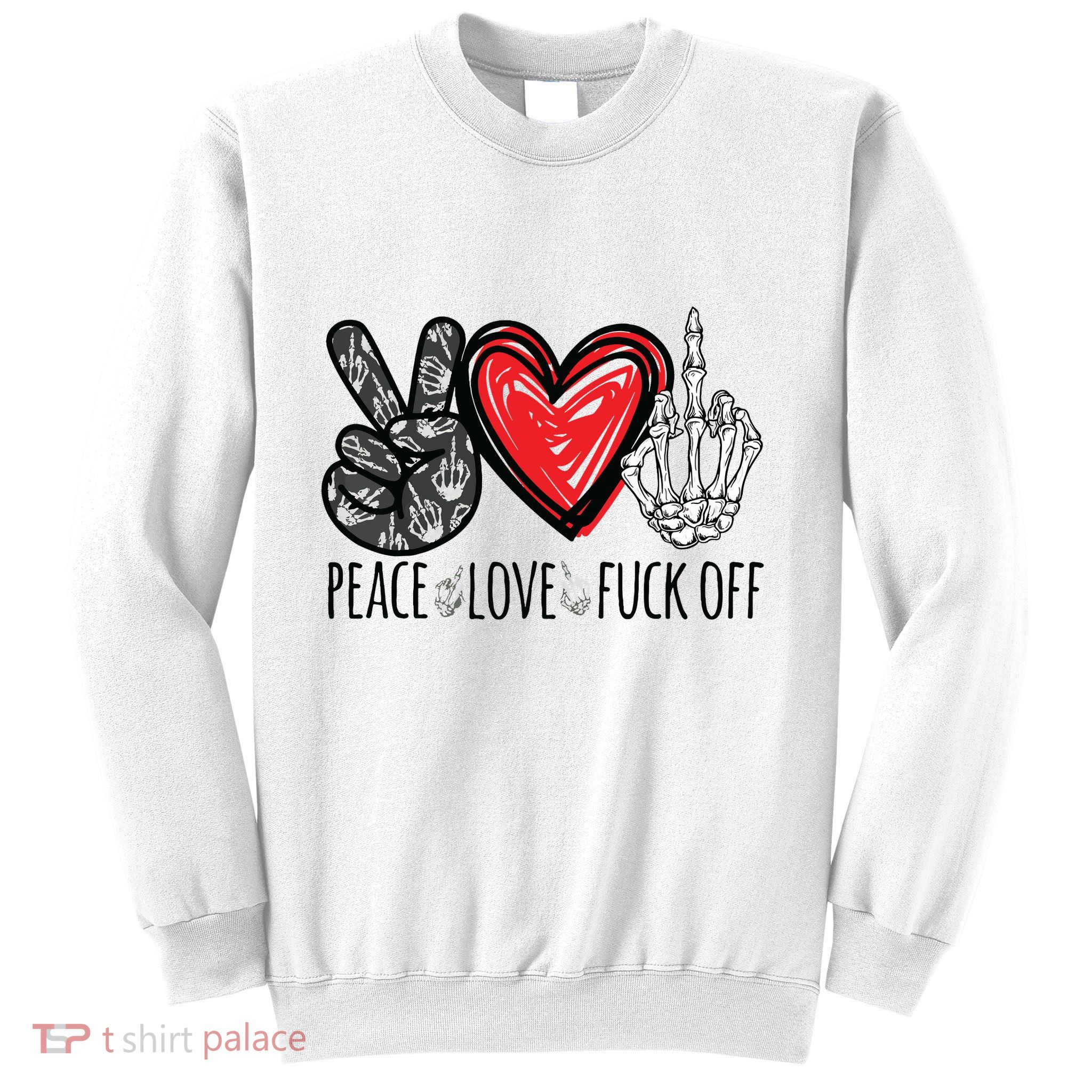 Peace Love Fuck Off Funny Sweatshirt
