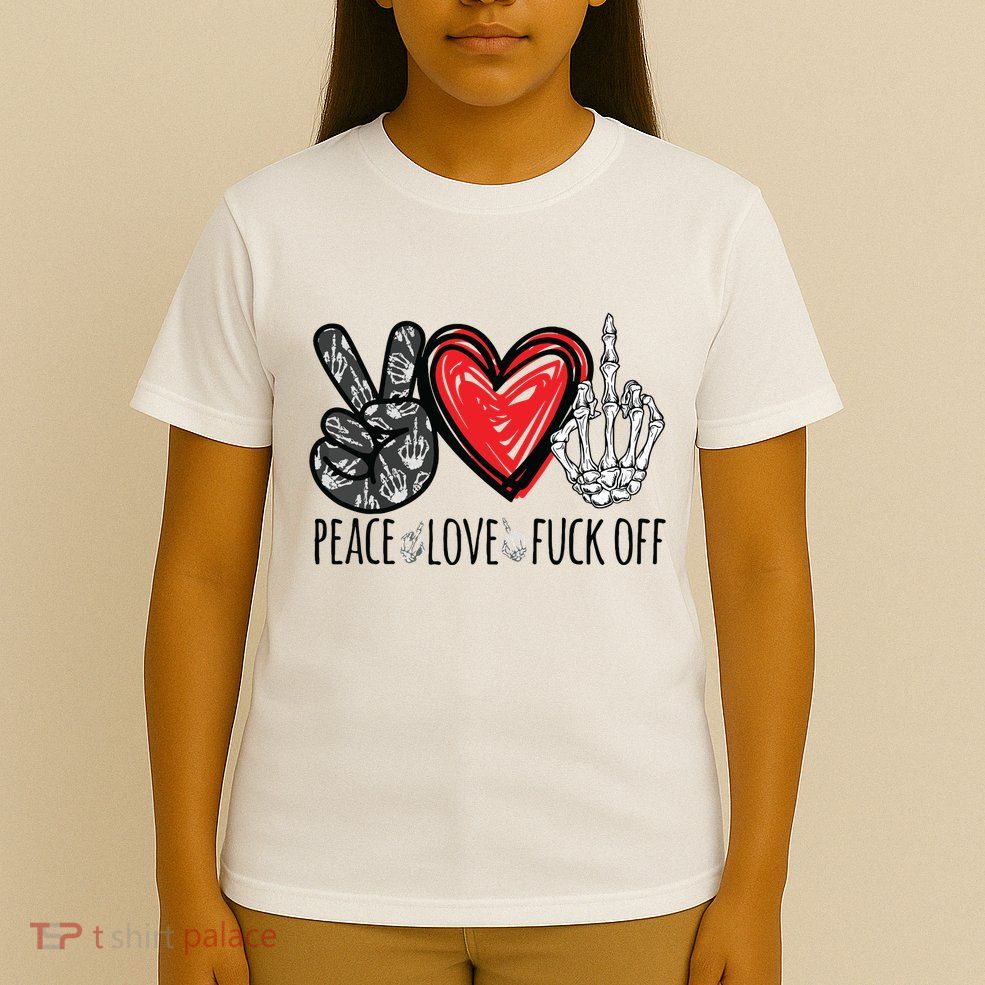 Peace Love Fuck Off Funny T-Shirt