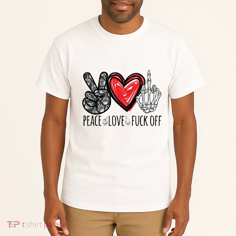 Peace Love Fuck Off Funny Tall T-Shirt