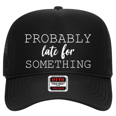 Probably Late For Something Trucker Hat