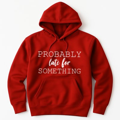 Probably Late For Something Hoodie