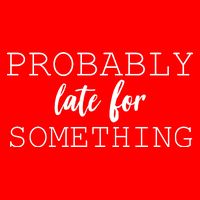 Probably Late For Something Button