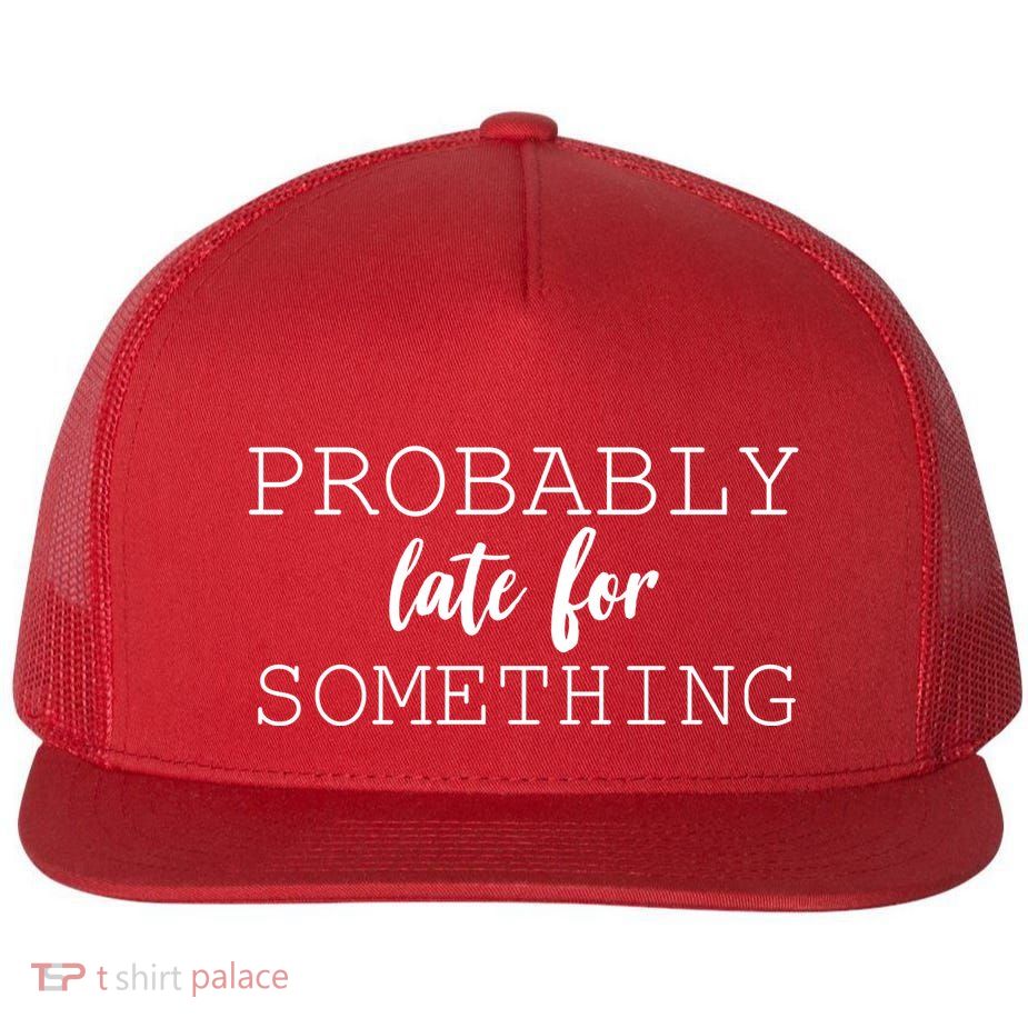 Probably Late For Something Flatbill Hat
