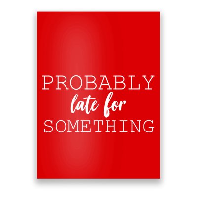 Probably Late For Something Poster