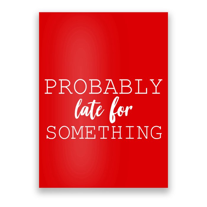 Probably Late For Something Poster