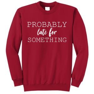 Probably Late For Something Tall Sweatshirt