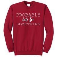 Probably Late For Something Tall Sweatshirt