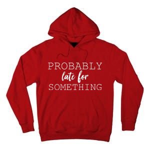 Probably Late For Something Tall Hoodie