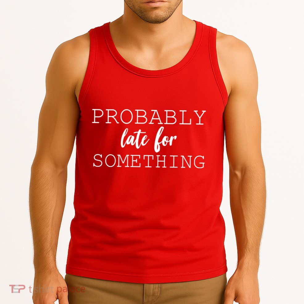 Probably Late For Something Tank Top