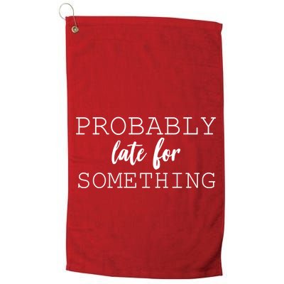 Probably Late For Something Golf Towel