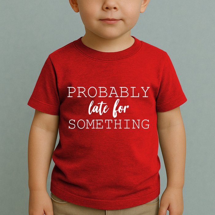 Probably Late For Something Toddler T-Shirt