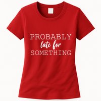 Probably Late For Something Womens T-Shirt