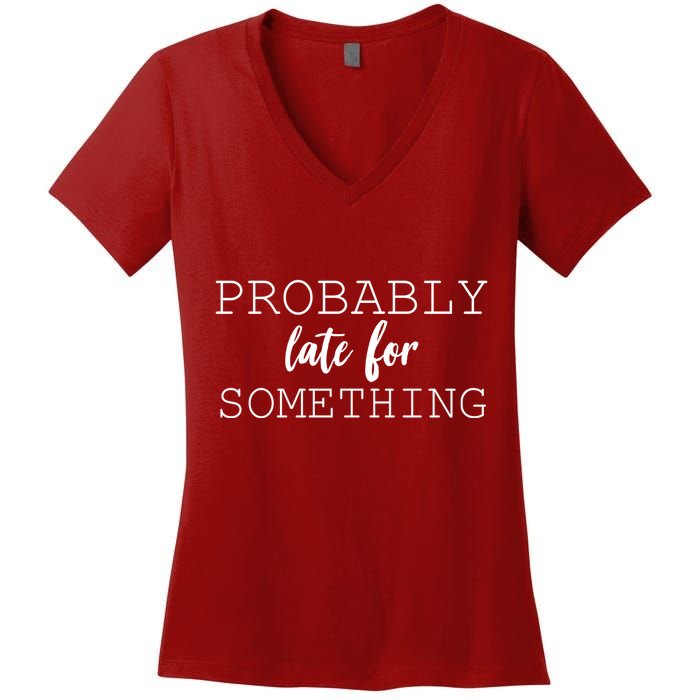 Probably Late For Something Women's V-Neck T-Shirt