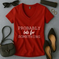 Probably Late For Something Women's V-Neck T-Shirt