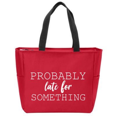 Probably Late For Something Zip Tote Bag