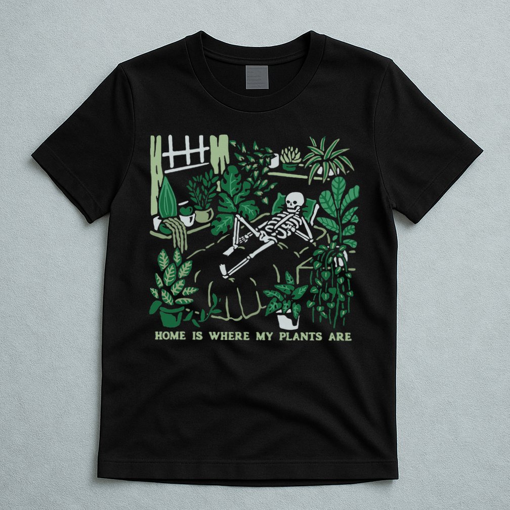 Plants LoverS GardenerS Home Is Where My Plants Are T-Shirt