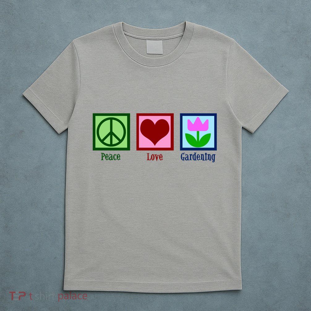 Peace Love Gardening T-Shirt