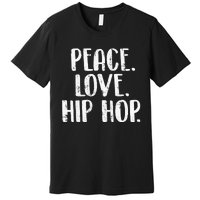 Peace Love Hip Hop HipHop Dancer Breakdance Breakdancing Premium T-Shirt