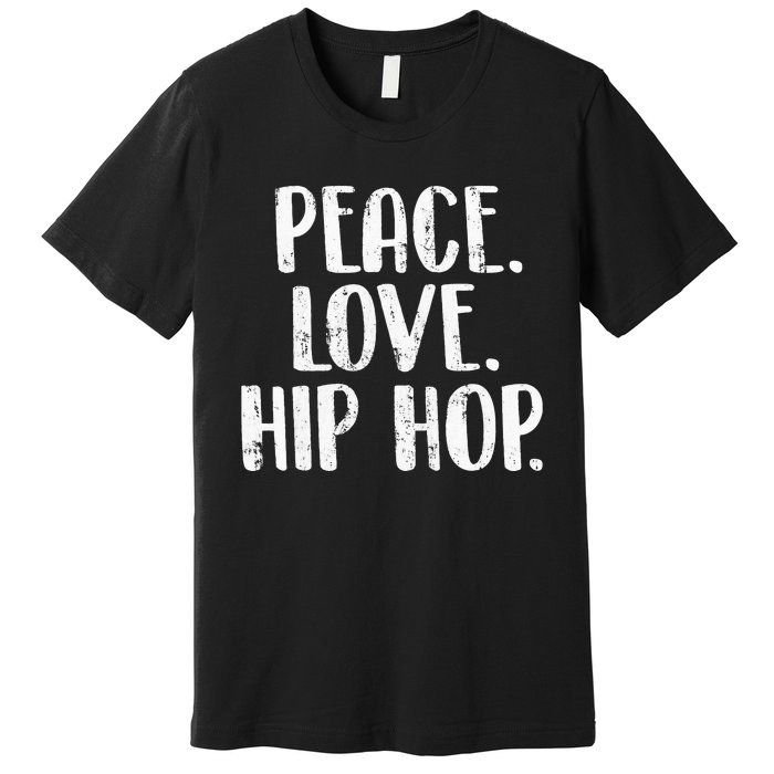 Peace Love Hip Hop HipHop Dancer Breakdance Breakdancing Premium T-Shirt