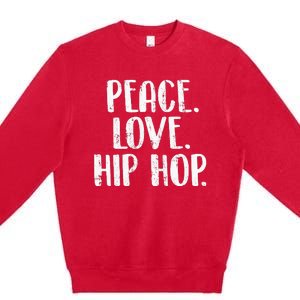 Peace Love Hip Hop HipHop Dancer Breakdance Breakdancing Premium Crewneck Sweatshirt