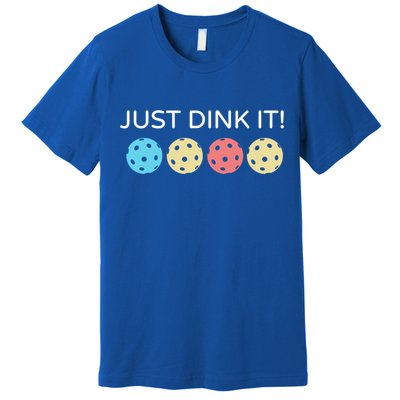 Pickleball Lover Hilarious Just Dink It! Pickleball Gift Premium T-Shirt