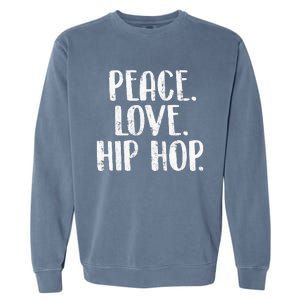 Peace Love Hip Hop HipHop Dancer Breakdance Breakdancing Garment-Dyed Sweatshirt