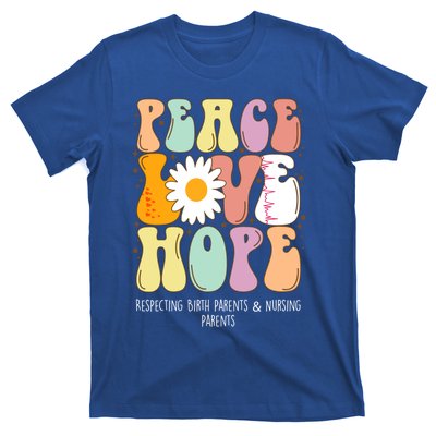 Peace Love Hope Respecting Birth Parents And Nursing Parents Meaningful Gift T-Shirt