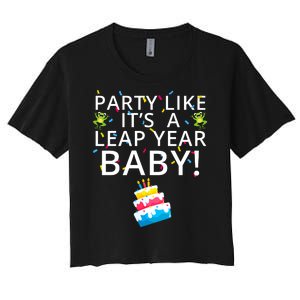 Party Like It’S A Leap Year Baby Leaplings Leap Day Feb 2 Leap Day February 29 Women's Crop Top Tee