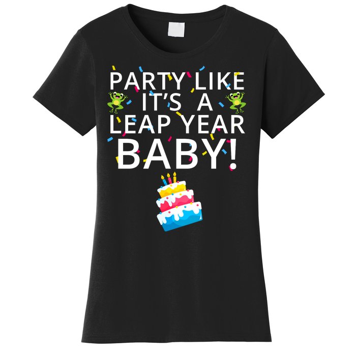 Party Like It’S A Leap Year Baby Leaplings Leap Day Feb 2 Leap Day February 29 Women's T-Shirt