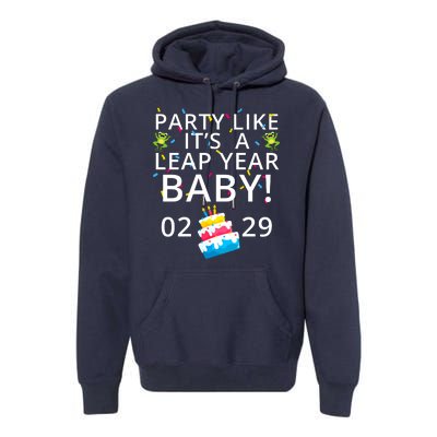 Party Like It’S A Leap Year Baby Leap Day Feb 2 Leap Day February 29 Leaplings Premium Hoodie