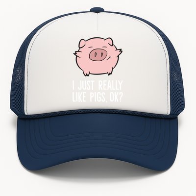 Pigs Lover I Just Really Like Pigs, OK? Cute Pigs Trucker Hat