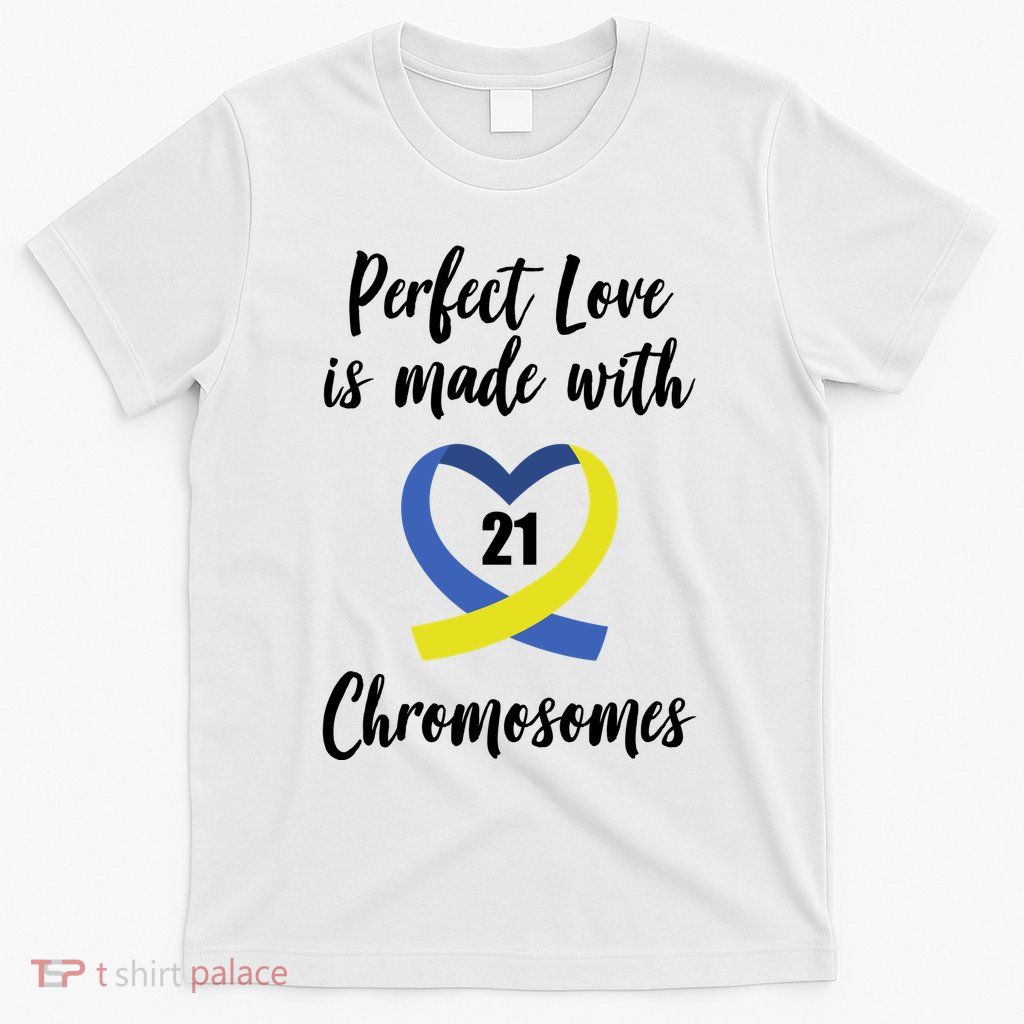 Perfect Love Is Made With 21 Chromosomes Down Syndrome T-Shirt