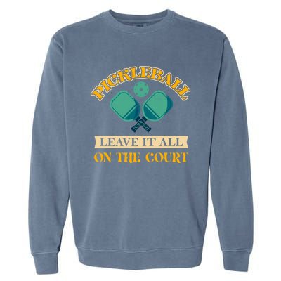 Pickleball Leave It All On The Court Cool Gift Garment-Dyed Sweatshirt