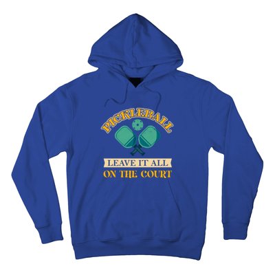 Pickleball Leave It All On The Court Cool Gift Hoodie