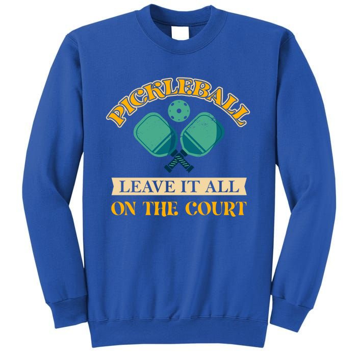 Pickleball Leave It All On The Court Cool Gift Sweatshirt