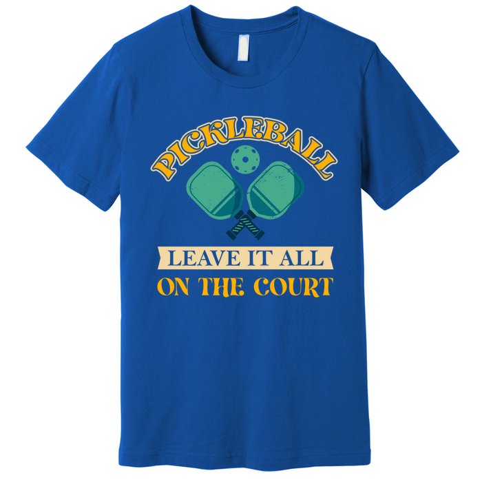 Pickleball Leave It All On The Court Cool Gift Premium T-Shirt