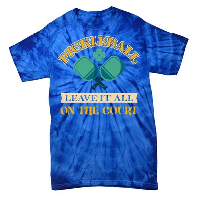 Pickleball Leave It All On The Court Cool Gift Tie-Dye T-Shirt