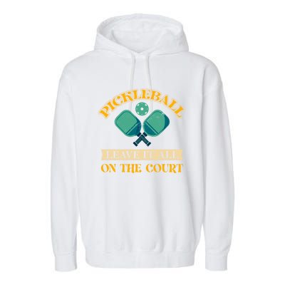 Pickleball Leave It All On The Court Cool Gift Garment-Dyed Fleece Hoodie