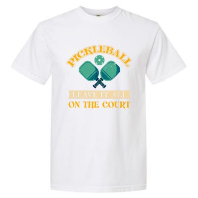 Pickleball Leave It All On The Court Cool Gift Garment-Dyed Heavyweight T-Shirt