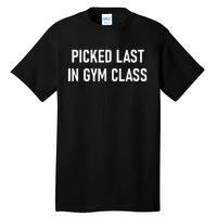 Picked Last In Gym Class Funny Jokes Sarcastic Tall T-Shirt