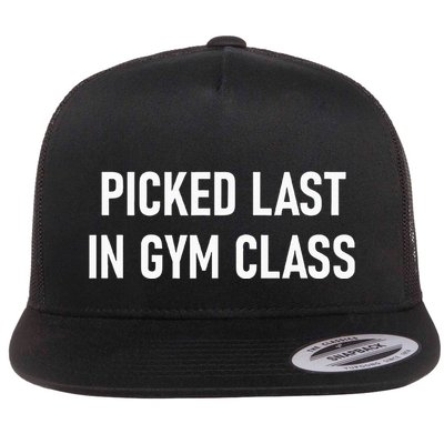 Picked Last In Gym Class Funny Jokes Sarcastic Flat Bill Trucker Hat