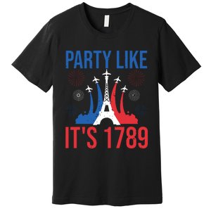 Party Like Its 1789 Bastille Day Eiffel Tower Apparel Premium T-Shirt