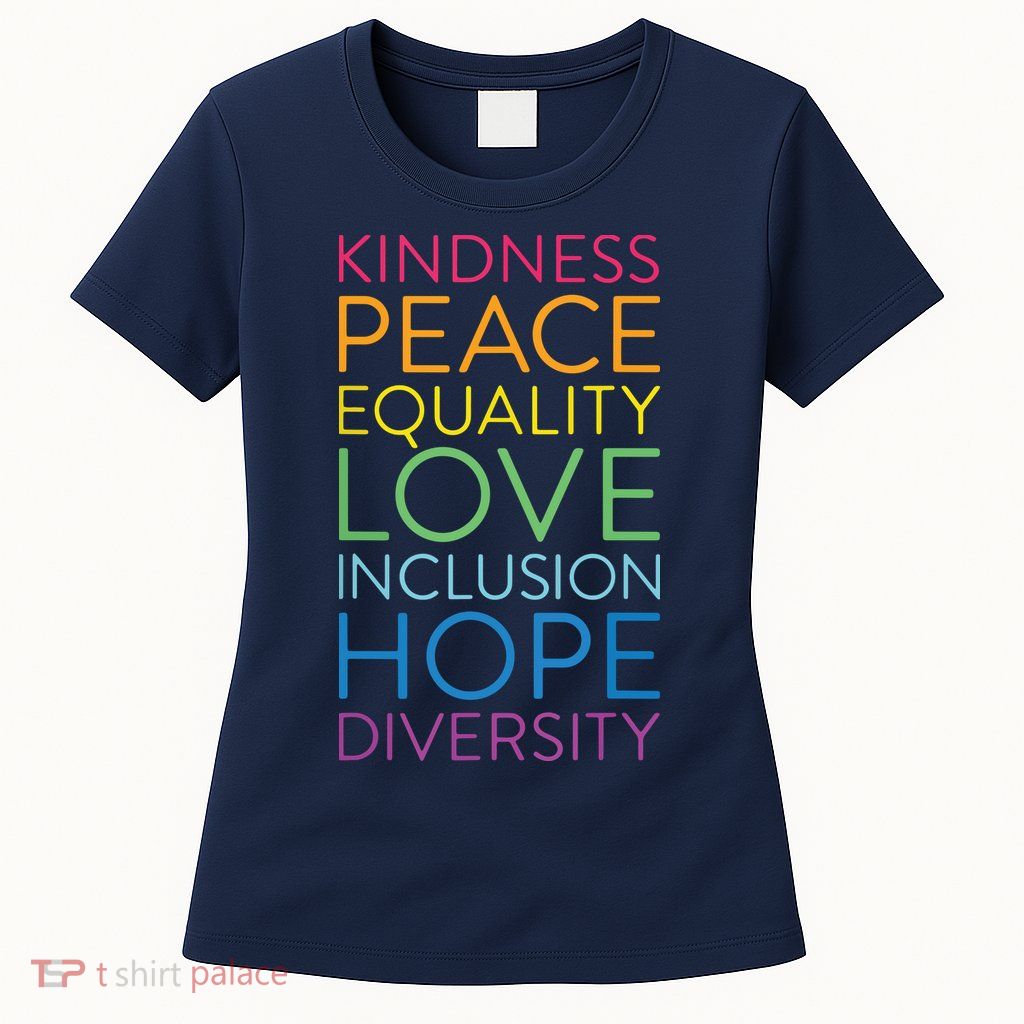Peace Love Inclusion Equality Diversity Human Rights Womens T-Shirt