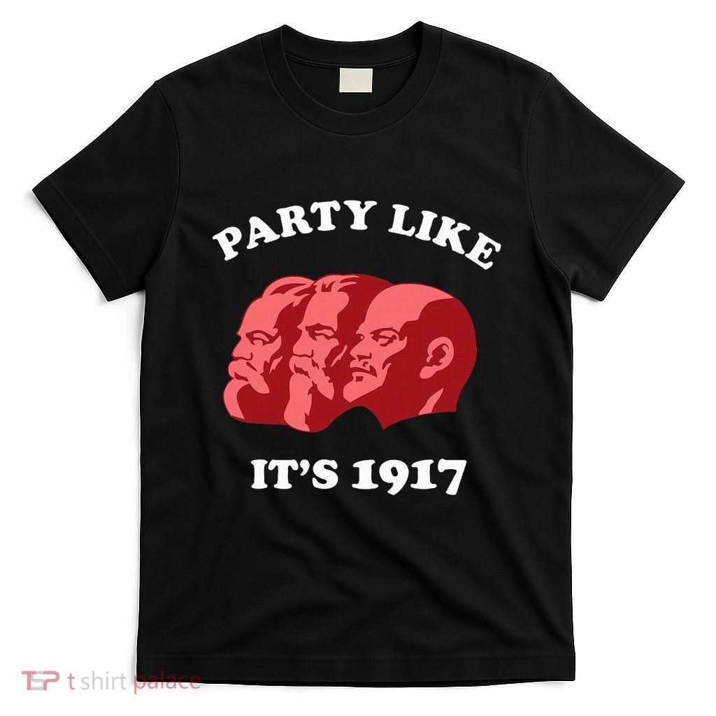 Party Like ItS 1917 Funny Communist T-Shirt