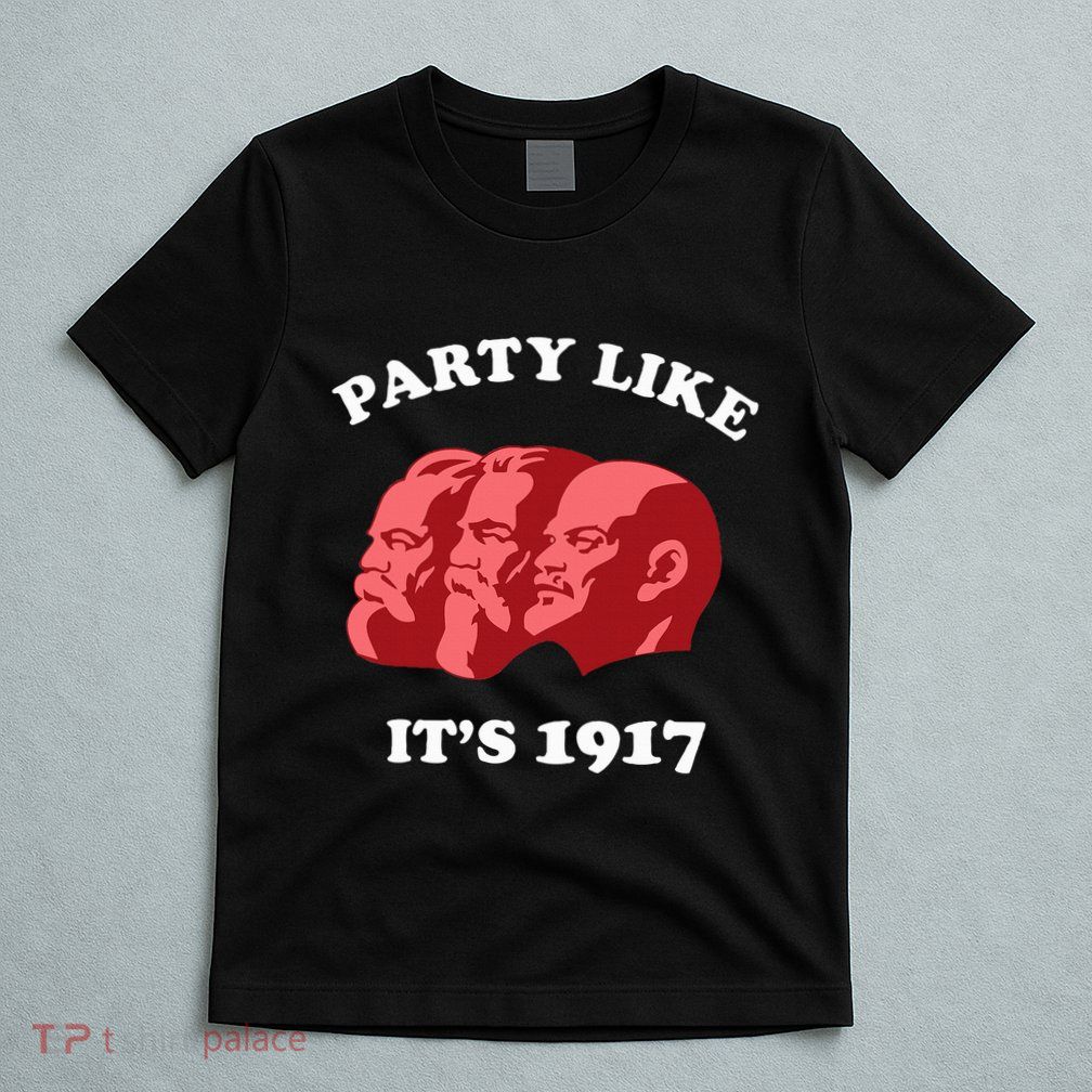 Party Like ItS 1917 Funny Communist T-Shirt