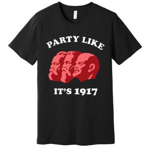 Party Like ItS 1917 Funny Communist Premium T-Shirt