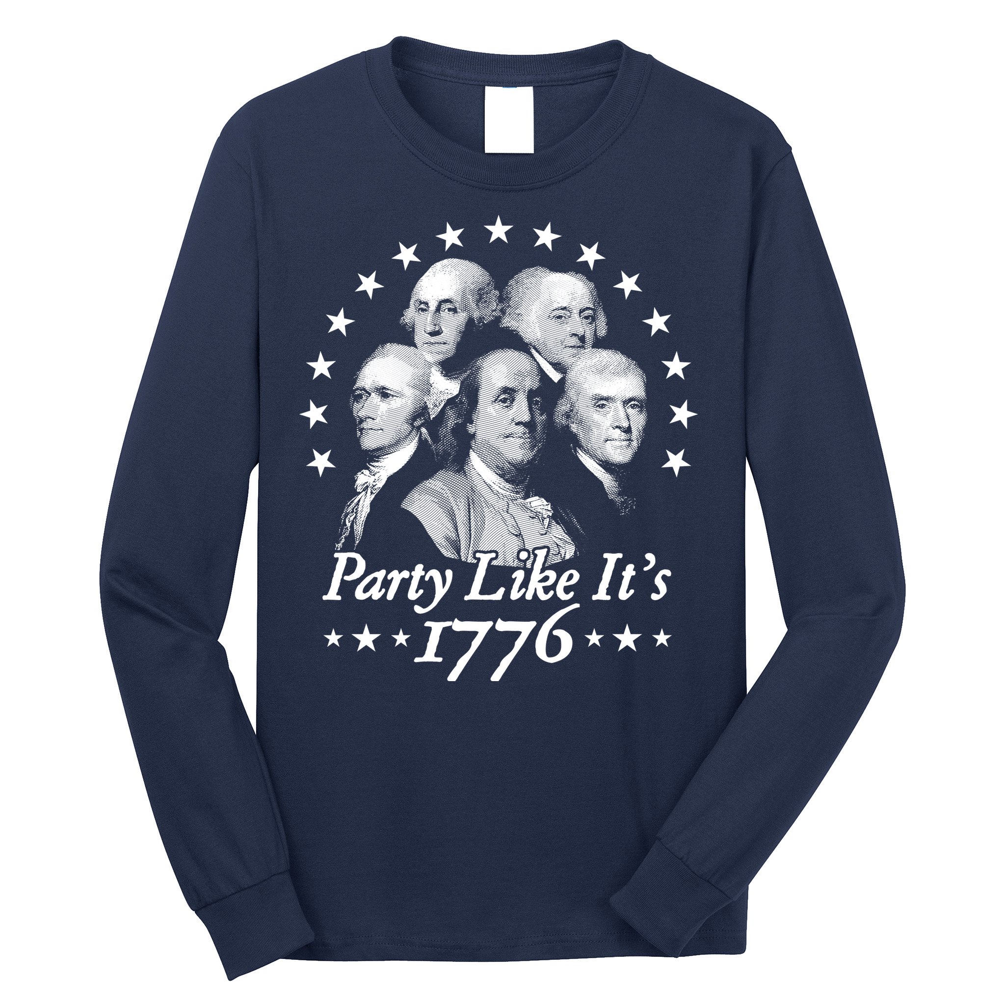 Party Like Its 1776 4th Of July Founding Fathers USA America Long Sleeve Shirt