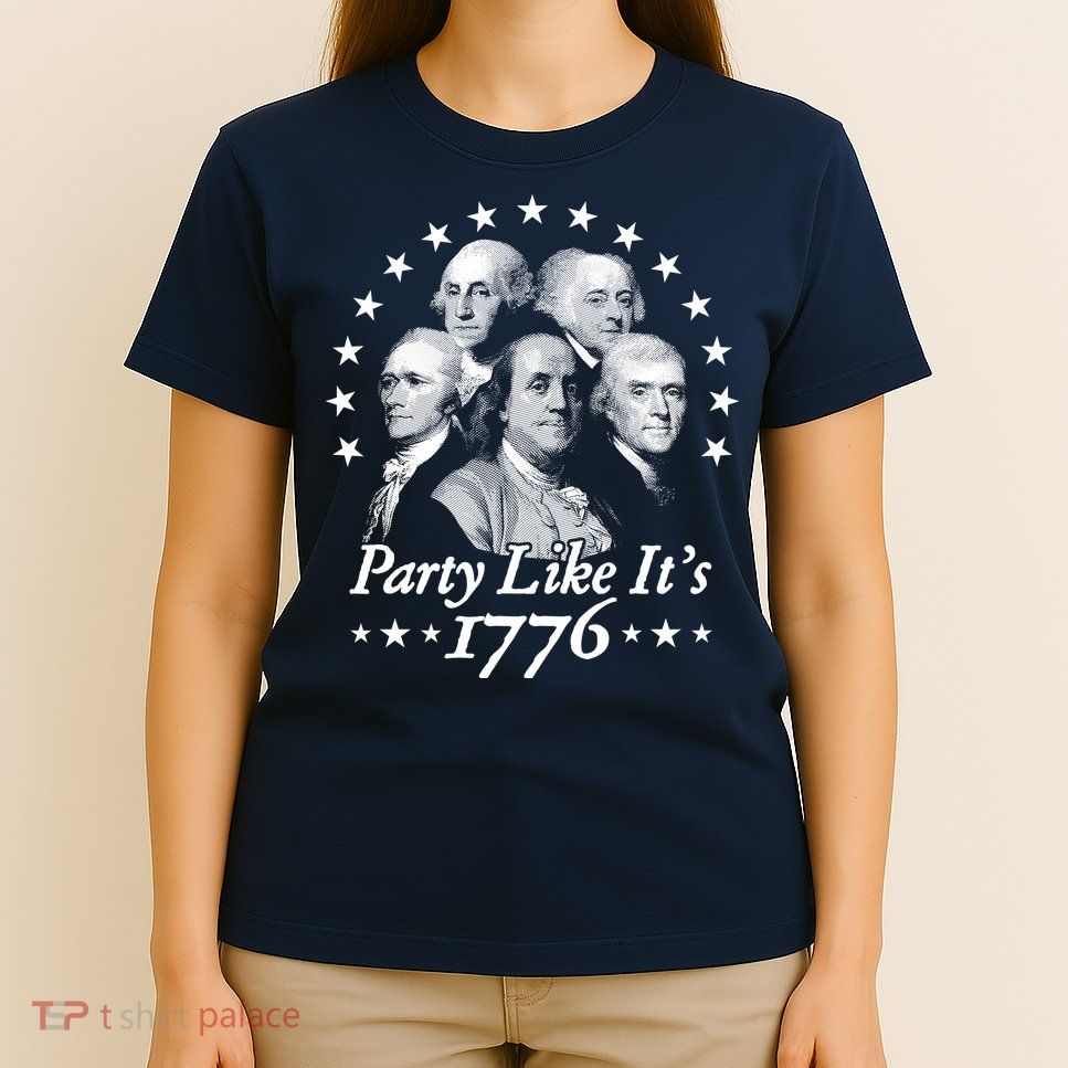 Party Like Its 1776 4th Of July Founding Fathers USA America T-Shirt