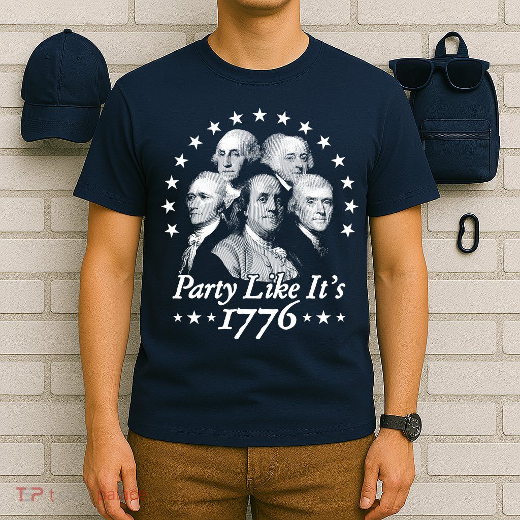 Party Like Its 1776 4th Of July Founding Fathers USA America T-Shirt